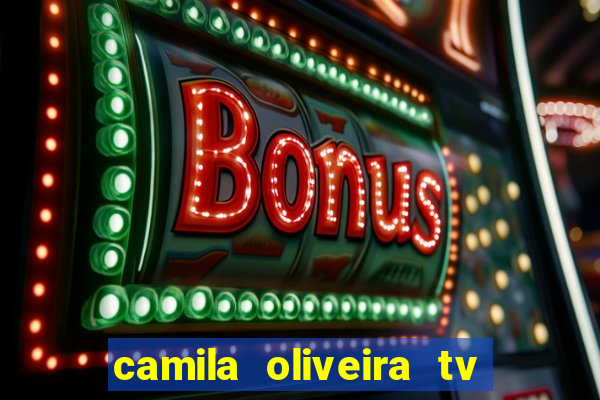 camila oliveira tv bahia idade